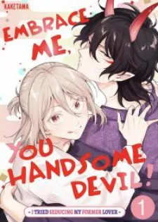 Embrace Me, You Handsome Devil! ~I Tried Seducing My Former Lover~
