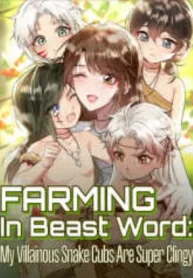 Farming in Beast World: My Villainous Snake Cubs are Super Clingy